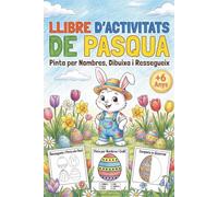Llibre d'Activitats de Pasqua: Pinta per Nombres, Dibuixa i Ressegueix: Quadern d'Entreteniment i Creativitat a partir de 6 Anys