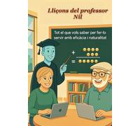 Lliçons del professor Nil: Tot el que vols saber per fer-lo servir amb eficàcia i naturalitat
