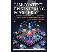 LLM Context Engineering Mastery: Designing reliable RAG and AI agents with vector search, cross-encoder reranking, and prompts assembly