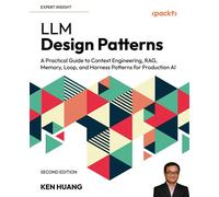LLM Design Patterns A Practical Guide to Context Engineering, RAG, Memory, Loop, and Harness Patterns for Production AI - Ken Huang - Packt Publishing - ebook (ePub) - Livre