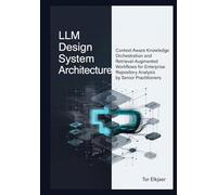 LLM Design System Architecture: Context-Aware Knowledge Orchestration and Retrieval-Augmented Workflows for Enterprise Repository Analysis by Senior Practitioners