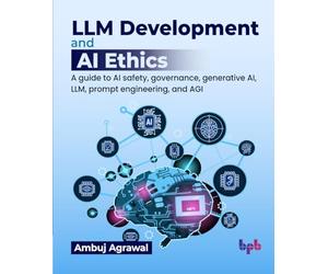 LLM Development and AI Ethics: A guide to AI safety, governance, generative AI, LLM, prompt engineering, and AGI (English Edition)