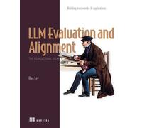 LLM Evaluation and Alignment, The Foundational Ideas Building trustworthy AI applications - Han Lee - Manning - ebook (ePub) - Livre