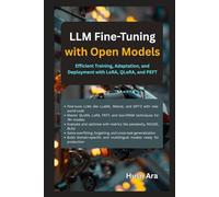 LLM Fine-Tuning with Open Models: Efficient Training, Adaptation, and Deployment with LoRA, QLoRA, and PEFT