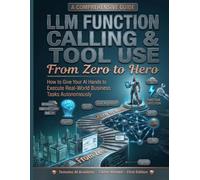 LLM Function Calling Tool Use From Zero to Hero: How to Give Your AI Hands to Execute Real-World Business Tasks Autonomously
