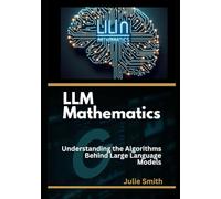 LLM Mathematics: Understanding the Algorithms Behind Large Language Models