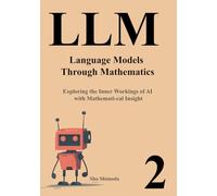 LLM Primer II Language Models Through Mathematics: Exploring the Inner Workings of AI with Mathemati-cal Insight