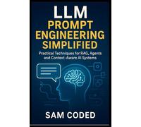 LLM Prompt Engineering Simplified: Practical Techniques for RAG, Agents, and Context-Aware AI Systems