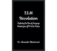 LLM Revolution: Exploring the Rise of Language Models from GPT to the Future