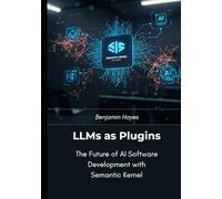 LLMs as Plugins: The Future of AI Software Development with Semantic Kernel