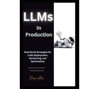 LLMs in Production: Real-World Strategies for LLMs Deployment, Monitoring, and Optimization