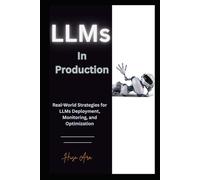 LLMs in Production: Real-World Strategies for LLMs Deployment, Monitoring, and Optimization