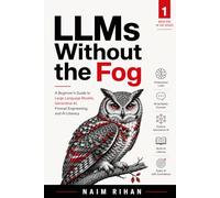 LLMs Without the Fog: A Beginner’s Guide to Large Language Models, Generative AI, Prompt Engineering, and AI Literacy