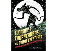 Lloronas, Chupacabras, and Other Creatures Latin American Folklore on Screen - Gabriel Eljaiek-Rodríguez - University Press of Mississippi - ebook (ePub) - Livre