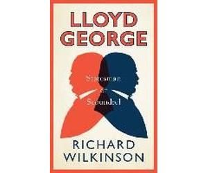 Lloyd George: Statesman Or Scoundrel