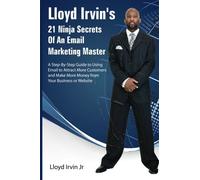 Lloyd Irvin's 21 Ninja Secrets of an Email Marketing Master