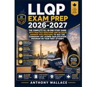 LLQP EXAM PREP 2026-2027: The Complete All-in-One Study Guide with Practice Questions and Detailed Answer Explanations to Ace the Canadian Life License Qualification Program on Your First Attempt