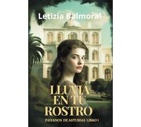 Lluvia en tu rostro: Saga romántica de época, ambientada a comienzos del siglo XX en las bellas tierras asturianas.