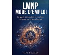 LMNP : Mode d'emploi: Le guide complet de la location meublée après les réformes - Fiscalité, amortissement et stratégies à jour des lois 2025-2026