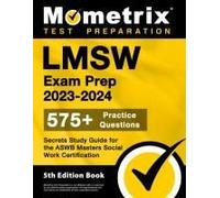 Lmsw Exam Prep 2023-2024 - 575+ Practice Questions, Secrets Study Guide For The Aswb Masters Social Work Certification