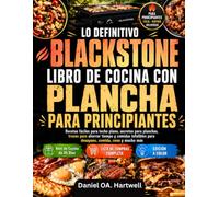 LO DEFINITIVO BLACKSTONE LIBRO DE COCINA CON PLANCHA PARA PRINCIPIANTES: Recetas fáciles para techo plano, secretos para planchas, trucos para ... para desayuno, comida, cena y mucho más