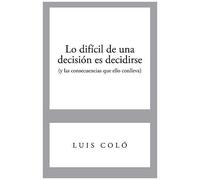 Lo Dificil De Una Decision Es Decidirse (Y Las Consecuencias Que Ello Conlleva)