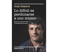 Lo difícil es perdonarse a uno mismo: Matar en nombre de ETA y arrepentirse por amor
