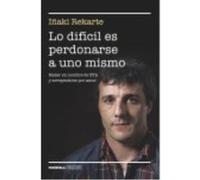 Lo Difícil Es Perdonarse A Uno Mismo - Rekarte, Iñaki Rekarte, Iñaki (Auteur)