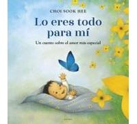 Lo Eres Todo Para Mí. Un Cuento Sobre El Amor Más Especial / You Are Everything To Me