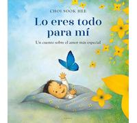 Lo eres todo para mí / You Are Everything to Me: Un cuento sobre el amor más especial