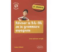 Lo esencial. Réviser le B.A.-BA de la grammaire espagnole Réviser le B A-BA de la grammaire espagnole - Fichiers audio à télécharger et exercices corrigés - Valérie Poirier - Ellipses - broché - Scola