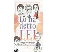 Lo Ha Detto Lei. Donne Che Hanno Fatto La Storia: Le Più Belle Citazioni E Aforismi