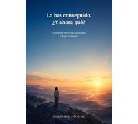 Lo has conseguido. ¿Y ahora qué?: Cuando la meta está alcanzada y llega el silencio