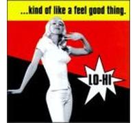 Lo-Hi - Kind of Like a Feel Good Thing