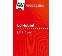 Lo Hobbit Di J. R. R. Tolkien (Analisi Del Libro) - Analisi Completa E Sintesi Dettagliata Del Lavoro