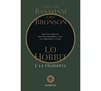 Lo Hobbit e la filosofia: Qualche spunto per non perdere la via, lo stregone e i nani