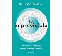Lo imprevisible: Todo lo que la tecnología quiere y no puede controlar