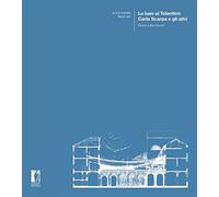 Lo Iuav ai Tolentini: Carlo Scarpa e gli altri. Storia e documenti