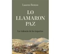 Lo llamaron paz La violencia de los imperios - Benton, Lauren - Editorial Crítica - ebook (ePub) - Livre