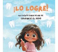 ¡LO LOGRE!: Un cuento motivador para ayudar a los niños a dejar de chuparse el dedo