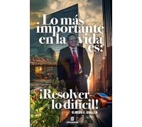 Lo Más Importante En La Vida Es: ¡Resolver lo Dificil!