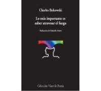 Lo Más Importante Es Saber Atravesar El Fuego - Bukowski, Charles Bukowski, Charles (Auteur)