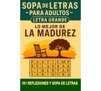 LO MEJOR DE LA MADUREZ. Sopa de Letras Para Adultos - Letra Grande: Descubre 101 Ventajas De Entrar En Los Años Dorados De La Vida