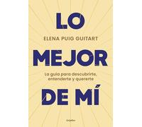 Lo mejor de mí: La guía para descubrirte, entenderte y quererte