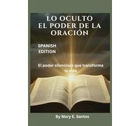 LO OCULTO EL PODER DE LA ORACIÓN: El poder silencioso que transforma la vida
