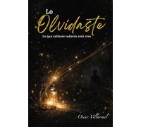 Lo Olvidaste: Lo que callaste todavía está vivo: Un libro de reflexión y sanación emocional para reconectar contigo mismo.