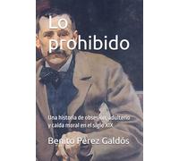 Lo prohibido: Una historia de obsesión, adulterio y caída moral en el siglo XIX