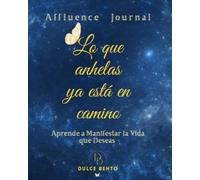 Lo que anhelas ya está en camino: Aprende a Manifestar la Vida que Deseas