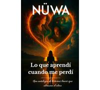 Lo que Aprendí Cuando Me Perdí: Relatos Inspiradores para Sanar, Crecer y Volver a Ti: Cinco historias breves de realismo mágico y desarrollo personal que transformarán tu forma de ver la vida