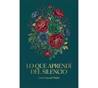 Lo que aprendí del silencio: Palabras que el tiempo me prestó